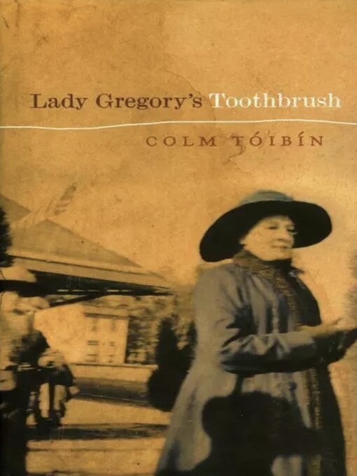 Title details for Lady Gregory's Toothbrush by Colm Toibin - Available